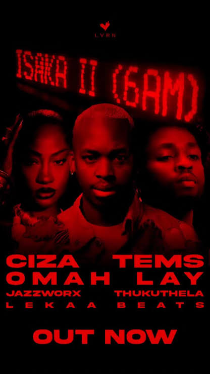 Ciza Ft. Tems, Omah Lay, Thukuthela, Jazzworx & Lekaa Beats – Isaka ll (6am)